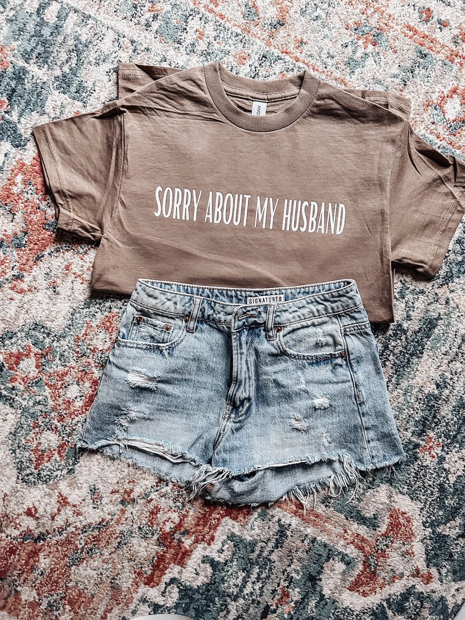 Sorry about my husband tee